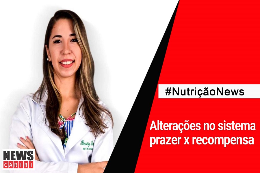 NUTRIÇÃO NEWS:  alterações no sistema prazer X recompensa